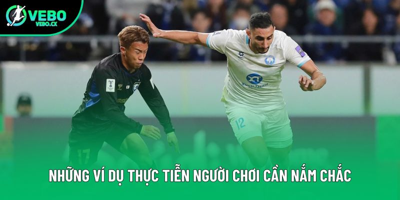 Những ví dụ thực tiễn người chơi cần nắm chắc Những ví dụ thực tiễn người chơi cần nắm chắc
